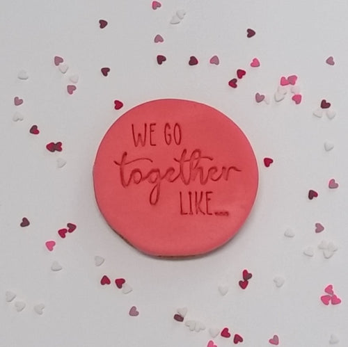 WE GO TOGETHER LIKE... Fondant Embosser Cookie Stamp